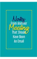 Notes From Another Meeting That Should Have Been An Email: Blank Lined Journal Coworker Notebook (Funny Office Journals)