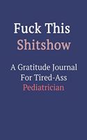 Fuck This ShitShow A Gratitude Journal For Tired-Ass Pediatrician