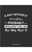A Day Without Airsofting Probably Wouldn't Kill Me But Why Risk It Weekly Planner 2020: Weekly Calendar / Planner Airsofting Gift, 146 Pages, 8.5x11, Soft Cover, Matte Finish