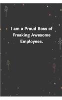 I am a Proud Boss of Freaking Awesome Employees.