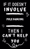 If It Doesn't Involve Pole Dancing Then I Can't Help You