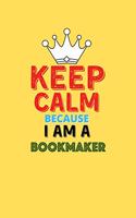 Keep Calm Because I Am A Bookmaker - Funny Bookmaker Notebook And Journal Gift