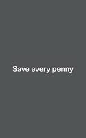 Save every penny: Lined Notebook / Journal Gift, 110 Pages, 6x9, Soft Cover, Matte Finish,