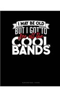 I May Be Old, But I Got To See All The Cool Bands