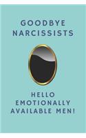 Goodbye Narcissists, Hello Emotionally Available Men!: Notebook Gift For Women & Men In Recovery From A Toxic Relationship