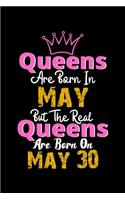 Queens Are Born In May Real Queens Are Born In May 30 Notebook Birthday Funny Gift