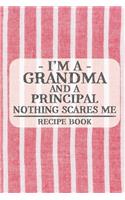 I'm a Grandma and a Principal Nothing Scares Me Recipe Book: Blank Recipe Book to Write in for Women, Bartenders, Drink and Alcohol Log, Document all Your Special Recipes and Notes for Your Favorite ... for Wo