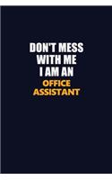 Don't Mess With Me Because I Am An Office Assistant: Career journal, notebook and writing journal for encouraging men, women and kids. A framework for building your career.