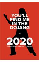You'll Find Me In The Dojang In 2020 - Taekwondo Yearly Planner: Week To A Page Organiser & Diary Gift