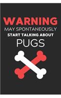 Warning May Spontaneously Start Talking About Pugs
