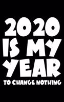 2020 Is My Year To Change Nothing
