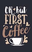 Ok But First Coffee