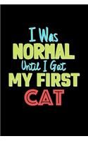 I Was Normal Until I Got My First Cat Notebook - Cat Lovers and Animals Owners: Lined Notebook / Journal Gift, 120 Pages, 6x9, Soft Cover, Matte Finish