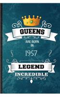 Queens Are Born In 1957 Legend Incredible: Practical Blank Lined Birthday Month Year Notebook/ Journal, Appreciation Gratitude Thank You Graduation Souvenir Gag Gift, Stylish Sayings Graphic