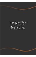 I'm Not for Everyone