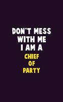Don't Mess With Me, I Am A Chief of Party: 6X9 Career Pride 120 pages Writing Notebooks