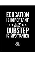 Education Is Important But Dubstep Is Importanter 2020 Planner