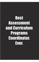 Best Assessment and Curriculum Programs Coordinator. Ever.: Lined notebook