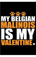 My Belgian Malinois Is My Valentine: Cool Belgian Malinois Dog Journal Notebook - Funny Belgian Malinois Puppies - Belgian Malinois Owner Gifts. 6 x 9 in 120 pages