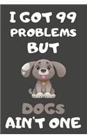 I Got 99 Problems But Dogs Ain't One