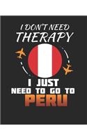 I Don't Need Therapy I Just Need To Go To Peru: Peru Travel Journal- Peru Vacation Journal - 150 Pages 8x10 - Packing Check List - To Do Lists - Outfit Planner And Much More