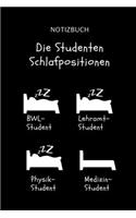 Notizbuch Die Studenten Schlafpositionen BWL-Student Lehramt-Student Physik-Student Medizin-Student