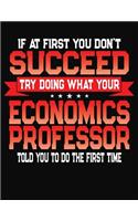 If At First You Don't Succeed Try Doing What Your Economics Professor Told You To Do The First Time: College Ruled Composition Notebook Journal