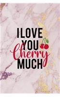 I Love You Cherry Much