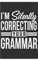 I'm Silently Correcting Your Grammar: I'm Silently Correcting Your Grammar Gift 6x9 Journal Gift Notebook with 125 Lined Pages