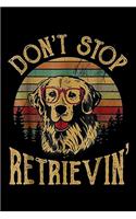Don't Stop Retrievin': Don't Stop Retrievin' Vintage T Funny Dog Lover Gift Journal/Notebook Blank Lined Ruled 6x9 100 Pages