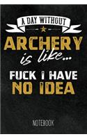 A Day without Archeryis like... Fuck I have no Idea - Notebook