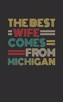 The Best Wife Comes From Michigan: Blank lined journal 100 page 6 x 9 Retro Birthday Gifts For Wife From Husband - Favorite US State Wedding Anniversary Gift For her - Notebook to jot