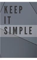 Keep It Simple Notebook: Composition Notebook - Take Note - Journal - Diary - Photo Album (110 Pages, Blank, 6 x 9)