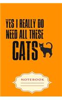 Yes I Really Do Need All These Cats: Notebooks are a very essential part for taking notes, as a diary, writing thoughts and inspirations, tracking your goals, for homework, planning and