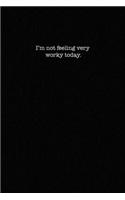 I'm Not Feeling Very Worky Today: Dot Grid Notebook for Coworkers