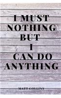 I must nothing but I can do anything: Motivational Notebook, Journal, Diary (110 Pages, Blank, 6 x 9) Note Taking System for School and University, positive, Inspirational and wiseQuote,