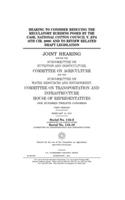 Hearing to consider reducing the regulatory burdens posed by the case, National Cotton Council v. EPA (6th Cir. 2009) and to review related draft legislation