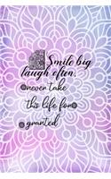 Smile big Laugh Often, Never Take This Life for Granted