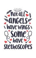 Not all Angels have Wings some have Stethoscopes