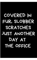 Covered in fur, slobber scratches just another day at the office: Vet Nurse Notebook journal Diary Cute funny blank lined notebook Gift for women dog lover cat owners vet degree student employee office staff retire