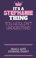 It's A Stephanie Thing You Wouldn't Understand Small (6x9) Journal/Diary