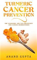 Turmeric Cancer Prevention: The Ayurvedic and Tcm Prevention for Cancer Rediscovered