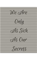 You Are Only As Sick As Your Secerts