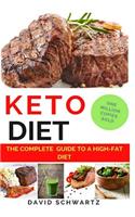 Keto Diet: The Complete Guide to a High-Fat Diet: Step by Step Meal Plans to Shed the Weight, Heal Your Body and Have Confidence: The Complete How-To Guide for
