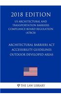 Architectural Barriers Act Accessibility Guidelines - Outdoor Developed Areas (US Architectural and Transportation Barriers Compliance Board Regulation) (ATBCB) (2018 Edition)