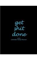 Get Shit Done: 2019 Calendar Yearly Planner: Black Blue Color, Yearly Calendar Book 2019, Weekly/Monthly/Yearly Calendar Journal, Large 8.5" x 11" 365 Daily journa