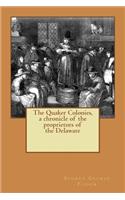 The Quaker Colonies, a chronicle of the proprietors of the Delaware