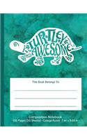 Turtley Awesome Composition Notebook: Turtley Awesome Tortoise Turtle College Ruled Notebook Creative Writing Journal; White & Blue-Green