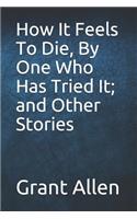 How It Feels to Die, by One Who Has Tried It; And Other Stories