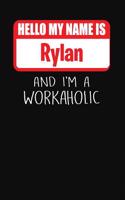 Hello My Name Is Rylan: And I'm a Workaholic Lined Journal College Ruled Notebook Composition Book Diary